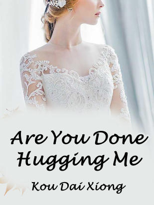 Are You Done Hugging Me?